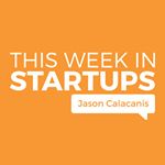 THIS WEEK IN STARTUPS
